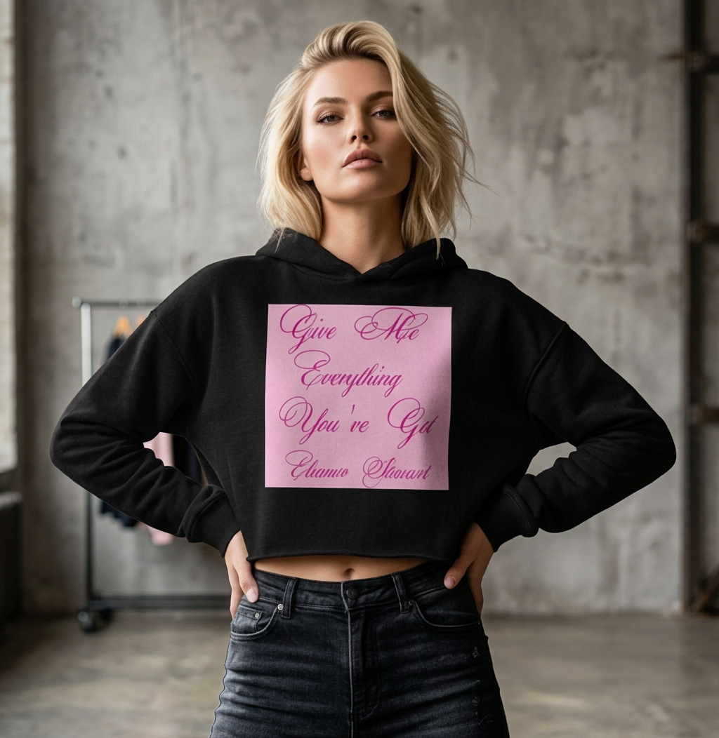 Give Me Everything You've Got! Crop Hoodie